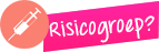 Valt u in de "risicogroep"? Valt u in de "risicogroep"?