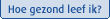 Hoe gezond leef ik?